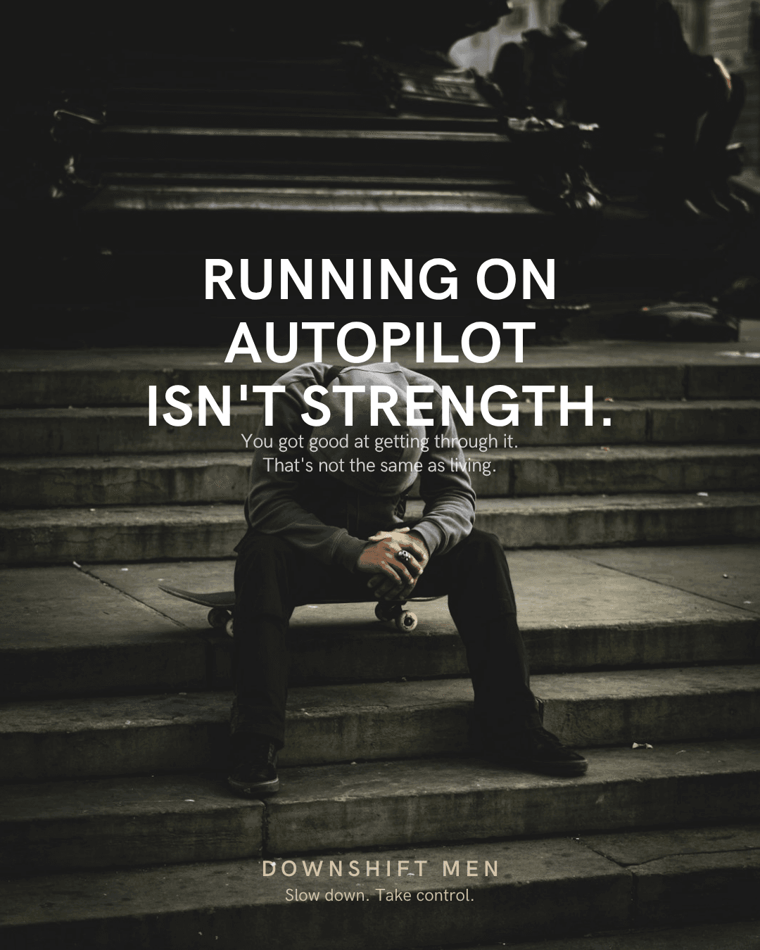Running on autopilot isn't strength.